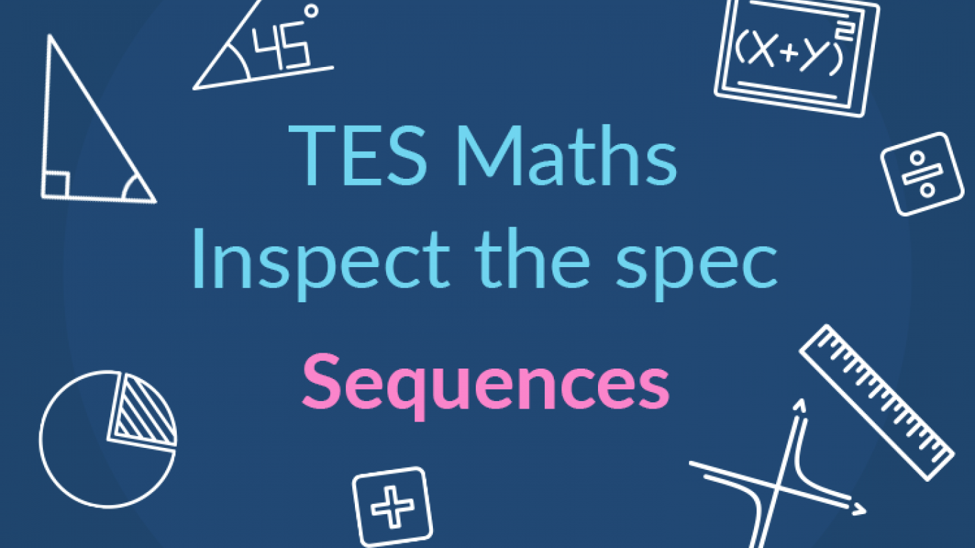 TES Maths, Inspect The Spec, GCSE, New Specification, Sequences, Secondary, KS4, Year 10, Year 11