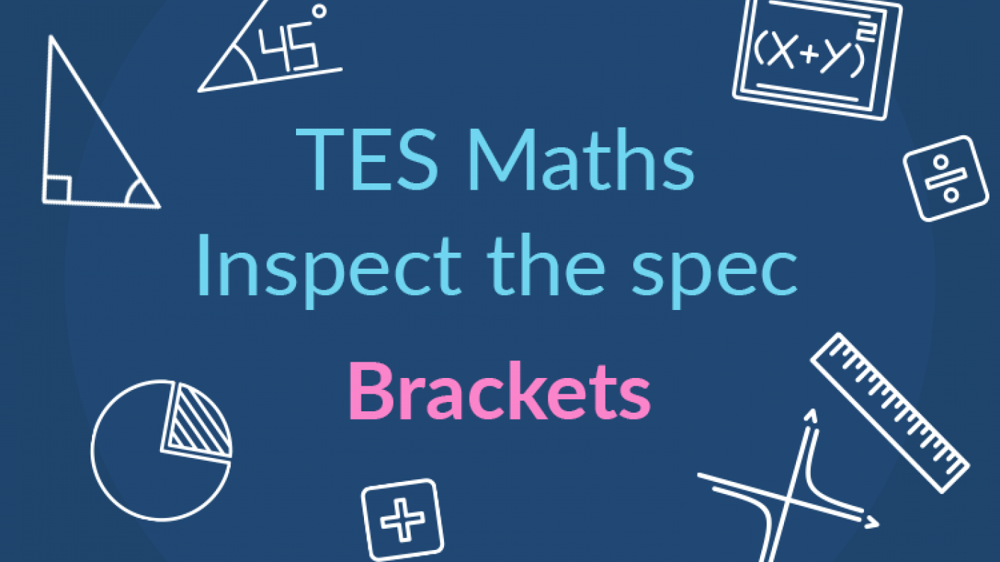 TES Maths, Inspect The Spec, GCSE, New Specification, Brackets, Expanding, Factorising, Single Brackets, Double Brackets, Triple Brackets, Completing The Square, Quadratics, Polynomials, Secondary, KS4, Year 10, Year 11