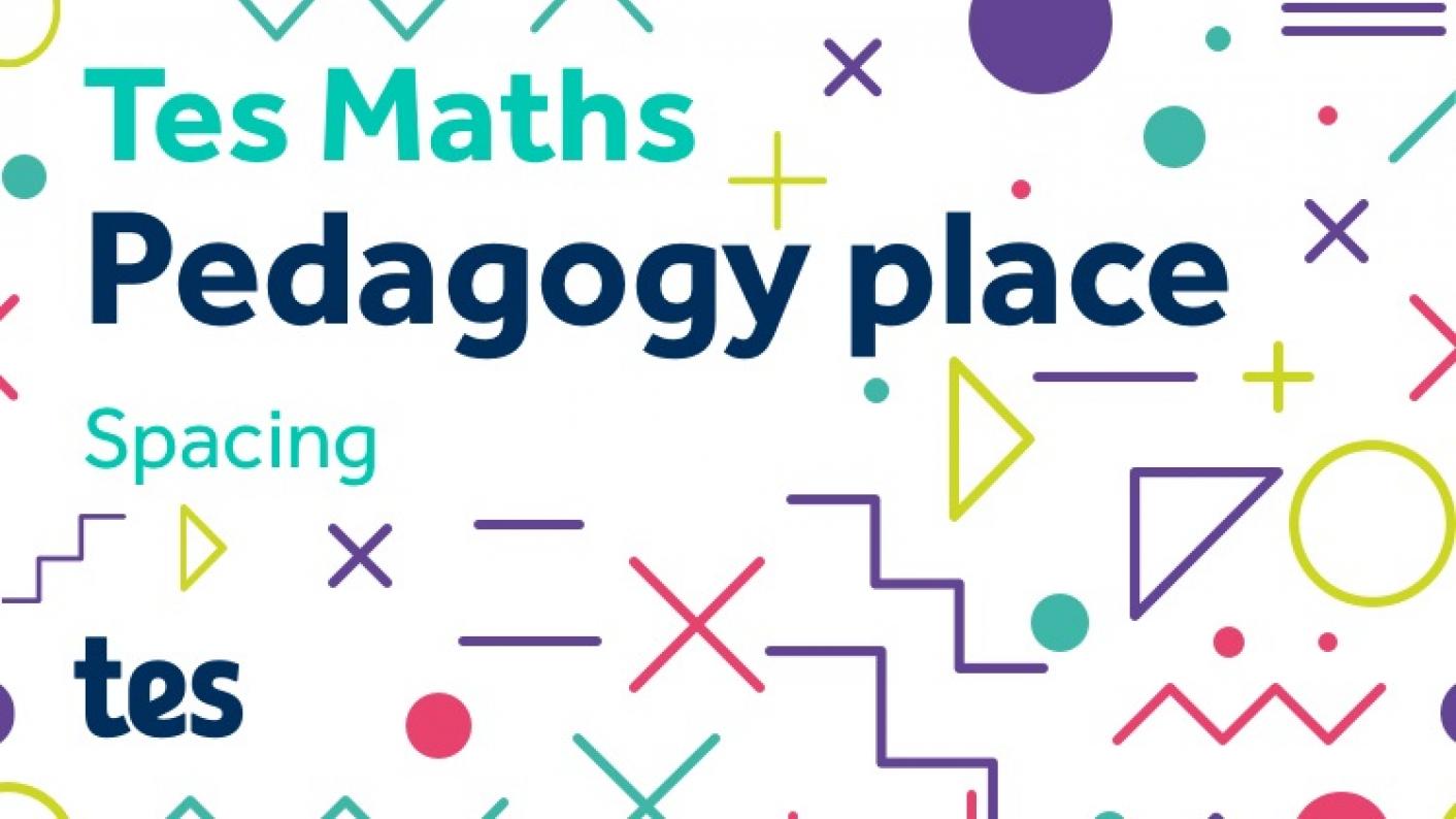 Tes Maths: Pedagogy Place - Spacing