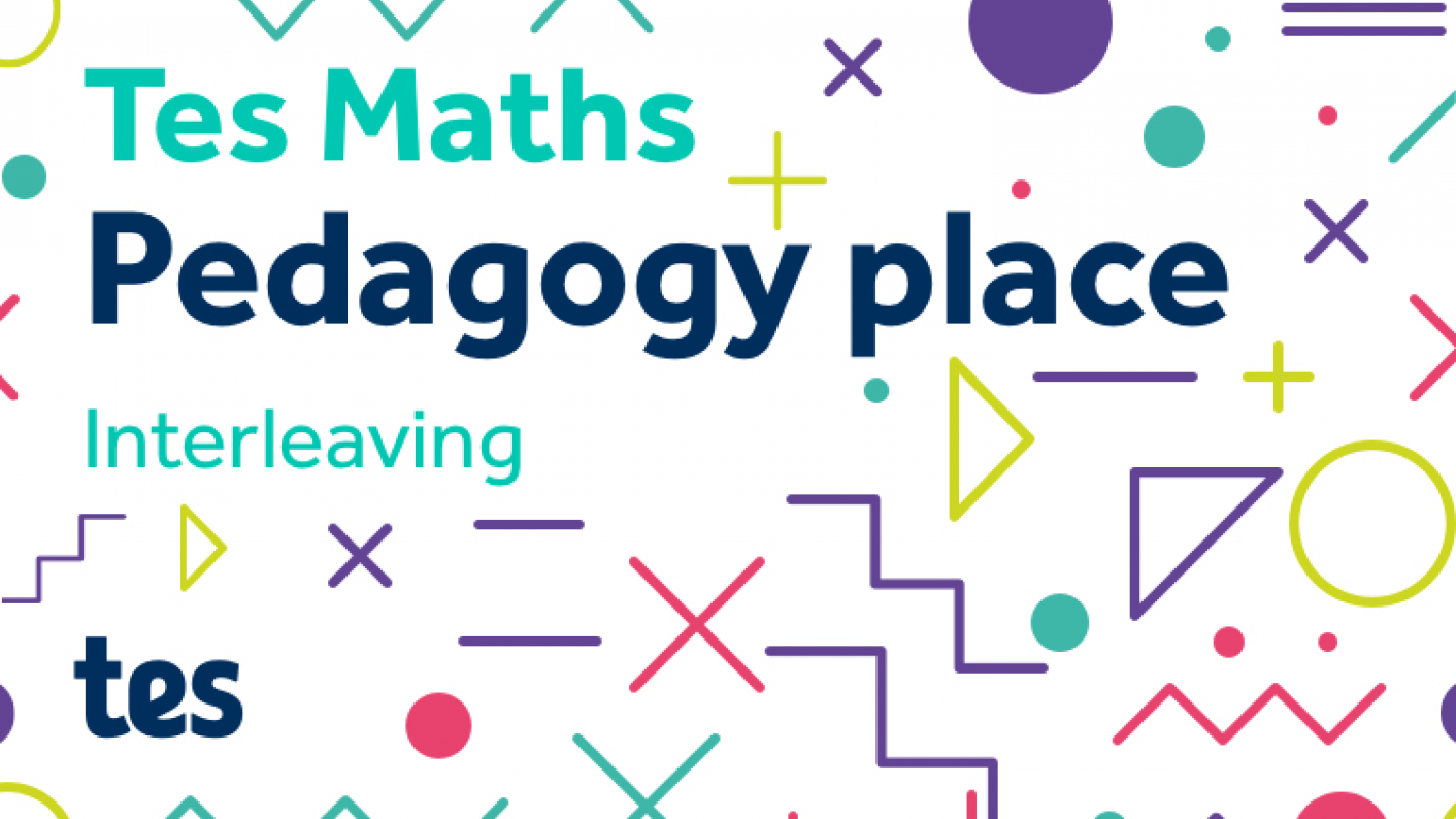 Tes Maths: Pedagogy Place - Interleaving
