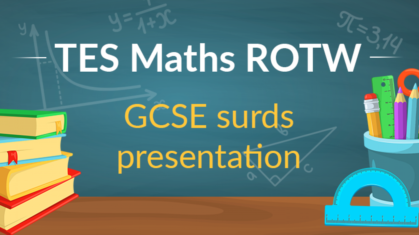TES Maths, ROTW, Secondary, Resource, Lesson, GCSE, Presentation, Surds, KS4, Year 10, Year 11