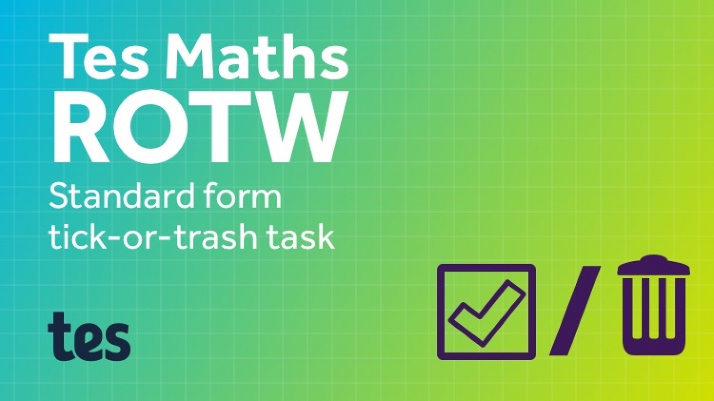 Tes Maths ROTW: Standard Form Tick-or-trash Task
