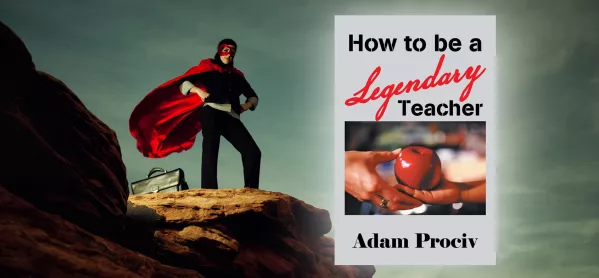 Book Review: How To Be A Legendary Teacher By Adam Prociv