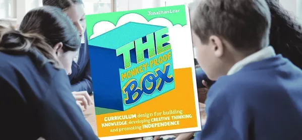 The Monkey-proof Box: Curriculum Design For Building Knowledge, Developing Creative Thinking & Promoting Independence