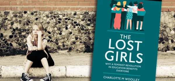 Book Review: The Lost Girls: Why A Feminist Revolution In Education Benefits Everyone, By Charlotte M Woolley